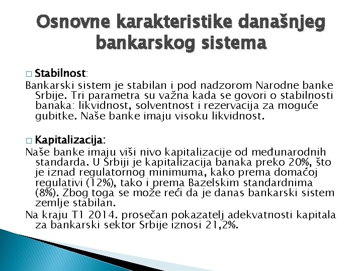 Osnovne karakteristike današnjeg bankarskog sistema Stabilnost: Bankarski sistem je stabilan i pod nadzorom Narodne