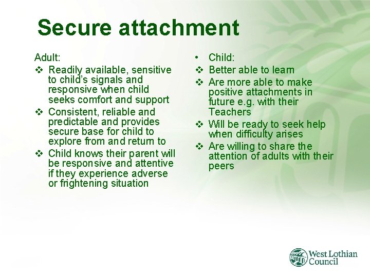 Secure attachment Adult: v Readily available, sensitive to child’s signals and responsive when child