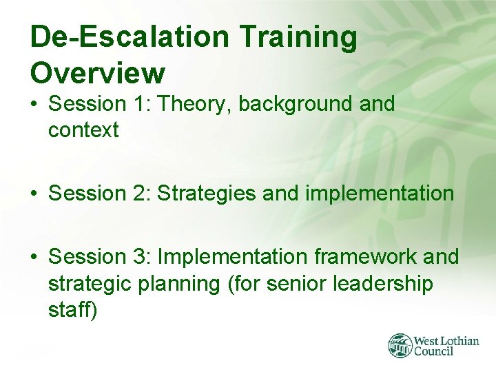 De-Escalation Training Overview • Session 1: Theory, background and context • Session 2: Strategies