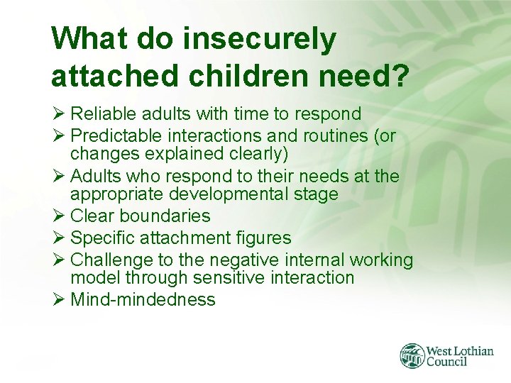 What do insecurely attached children need? Ø Reliable adults with time to respond Ø