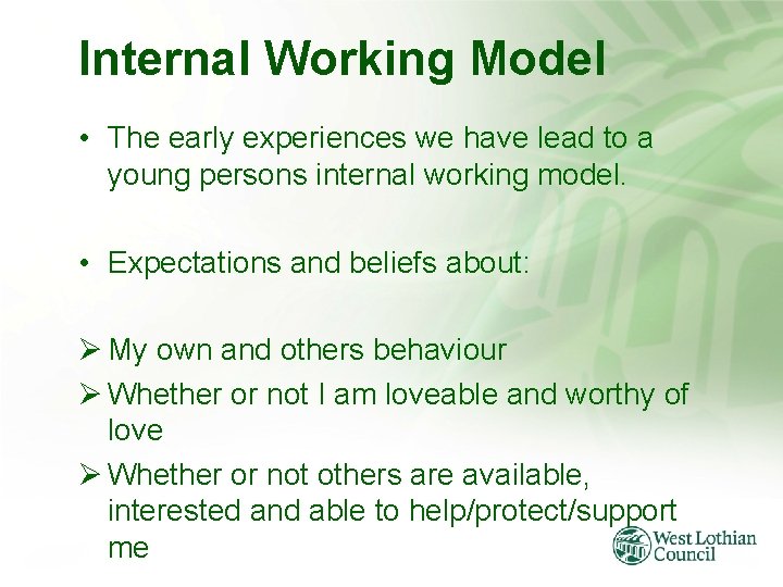 Internal Working Model • The early experiences we have lead to a young persons