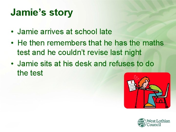 Jamie’s story • Jamie arrives at school late • He then remembers that he