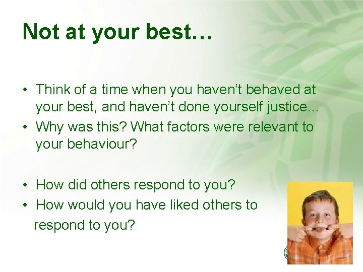 Not at your best… • Think of a time when you haven’t behaved at
