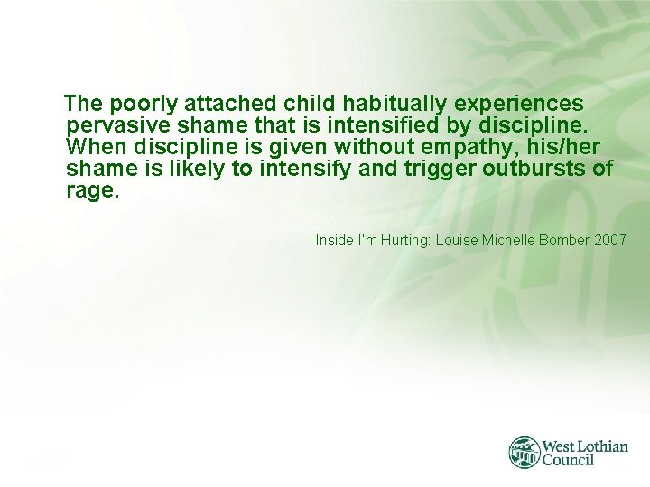 The poorly attached child habitually experiences pervasive shame that is intensified by discipline. When