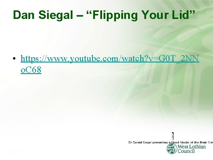 Dan Siegal – “Flipping Your Lid” • https: //www. youtube. com/watch? v=G 0 T_2