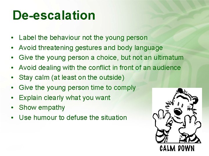 De-escalation • • • Label the behaviour not the young person Avoid threatening gestures