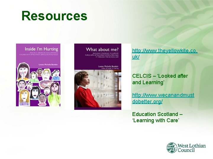 Resources http: //www. theyellowkite. co. uk/ CELCIS – ‘Looked after and Learning’ http: //www.