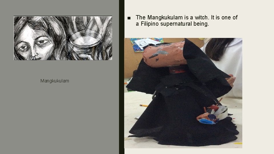 ■ The Mangkukulam is a witch. It is one of a Filipino supernatural being.