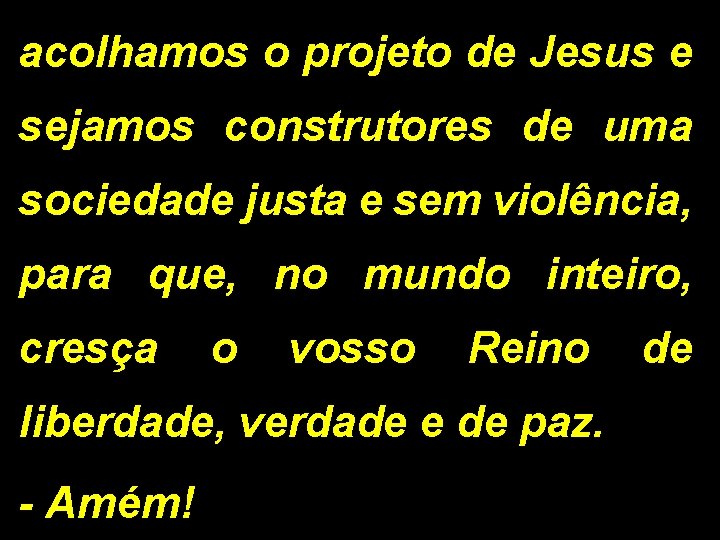 acolhamos o projeto de Jesus e sejamos construtores de uma sociedade justa e sem