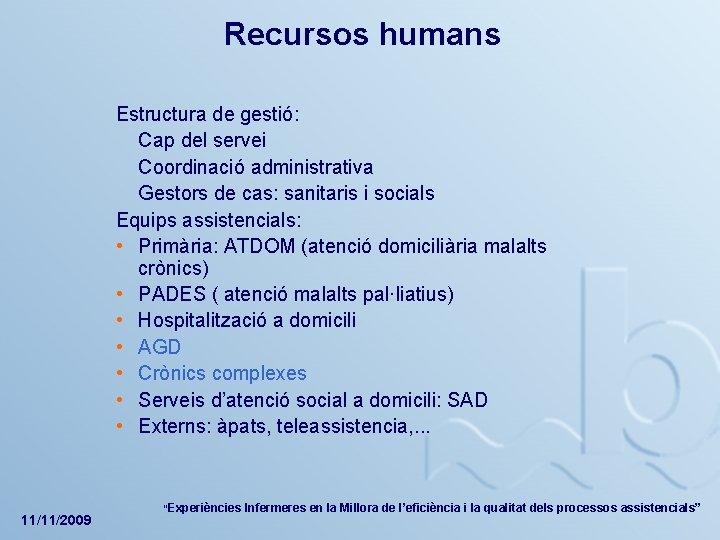 Recursos humans Estructura de gestió: Cap del servei Coordinació administrativa Gestors de cas: sanitaris