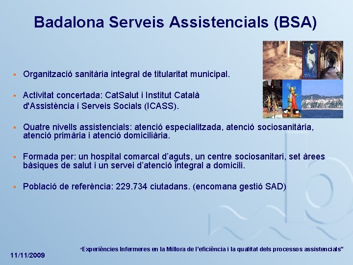 Badalona Serveis Assistencials (BSA) § Organització sanitària integral de titularitat municipal. § Activitat concertada: