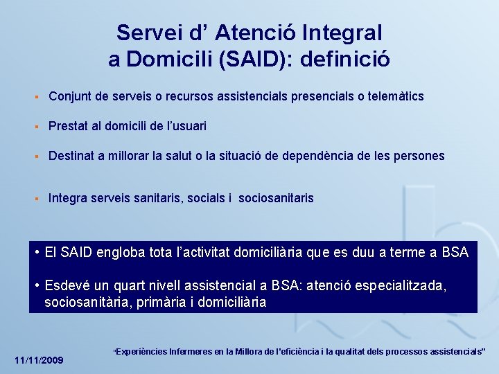 Servei d’ Atenció Integral a Domicili (SAID): definició § Conjunt de serveis o recursos