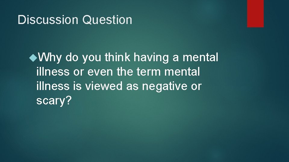 Discussion Question Why do you think having a mental illness or even the term