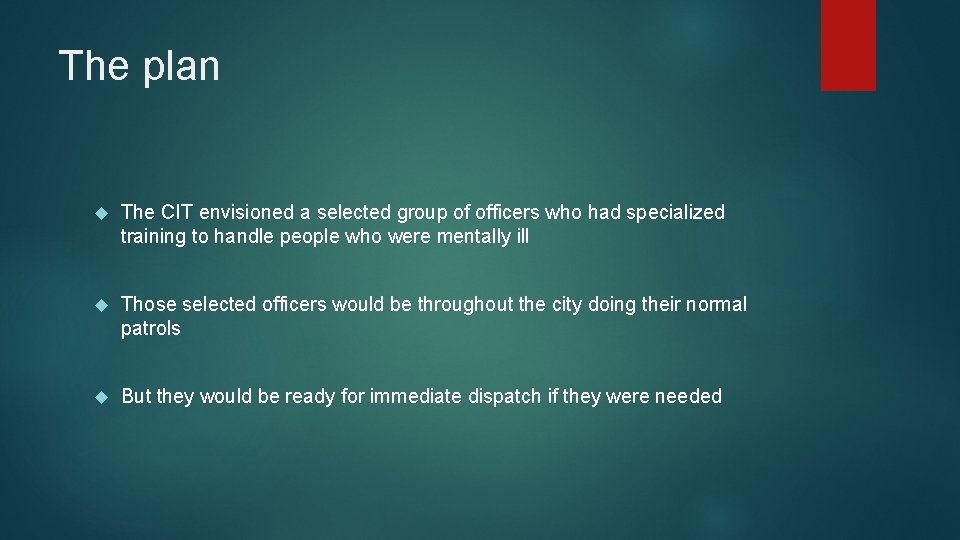 The plan The CIT envisioned a selected group of officers who had specialized training