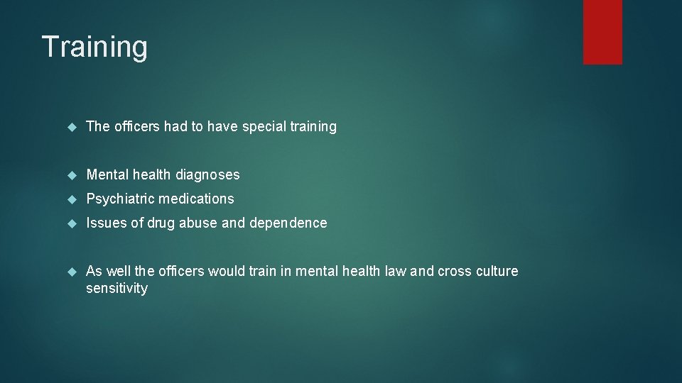Training The officers had to have special training Mental health diagnoses Psychiatric medications Issues
