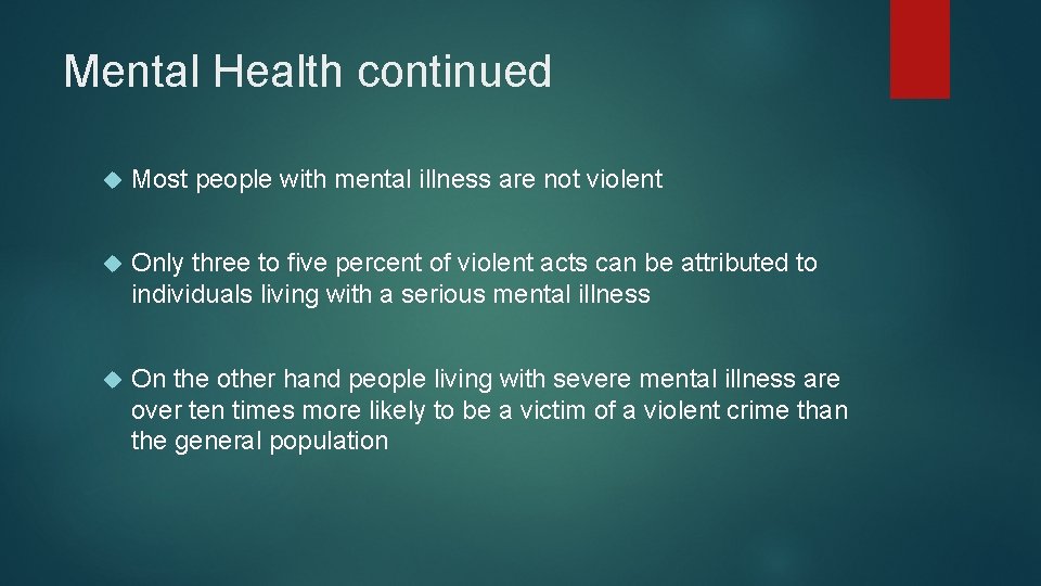 Mental Health continued Most people with mental illness are not violent Only three to