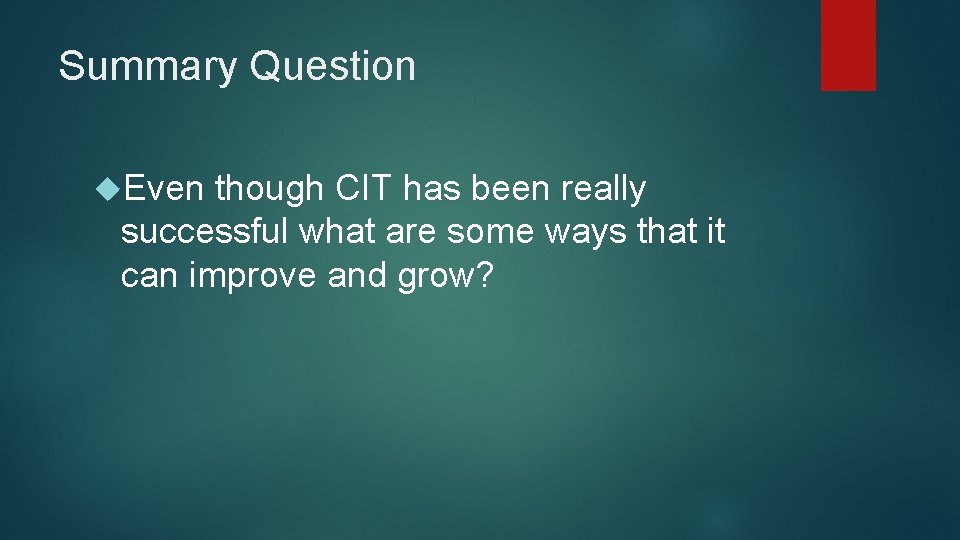 Summary Question Even though CIT has been really successful what are some ways that