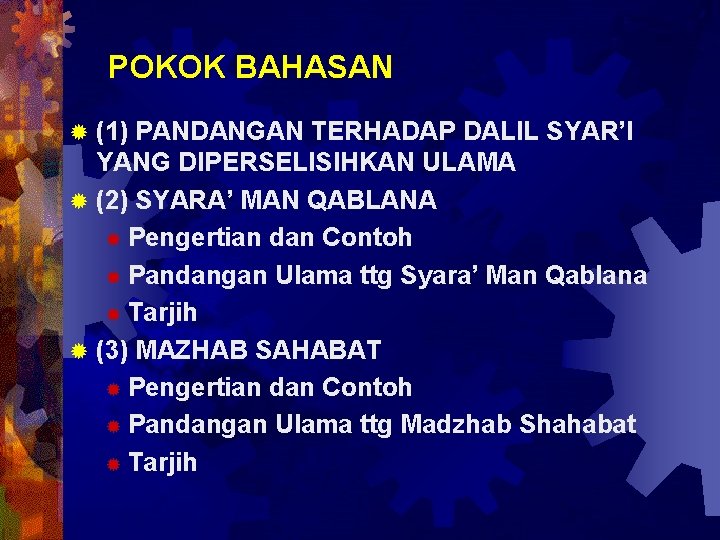 POKOK BAHASAN (1) PANDANGAN TERHADAP DALIL SYAR’I YANG DIPERSELISIHKAN ULAMA ® (2) SYARA’ MAN