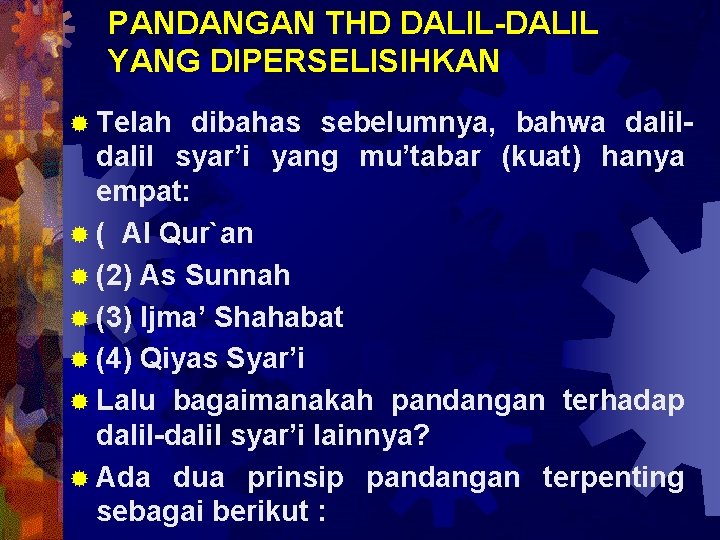 PANDANGAN THD DALIL-DALIL YANG DIPERSELISIHKAN ® Telah dibahas sebelumnya, bahwa dalil syar’i yang mu’tabar