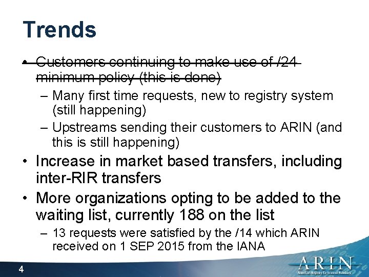 Trends • Customers continuing to make use of /24 minimum policy (this is done)