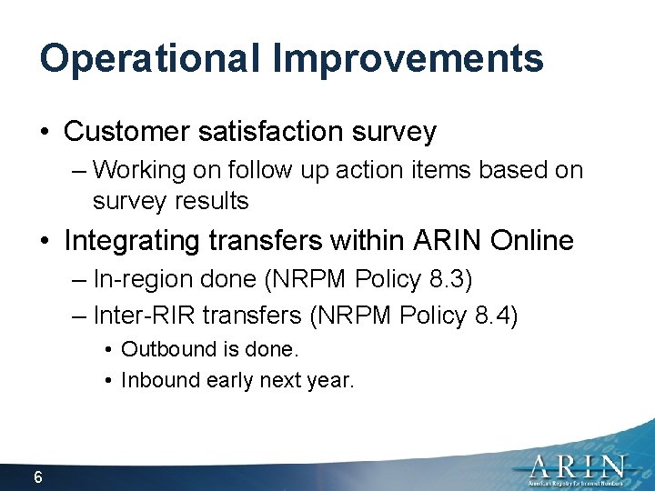 Operational Improvements • Customer satisfaction survey – Working on follow up action items based