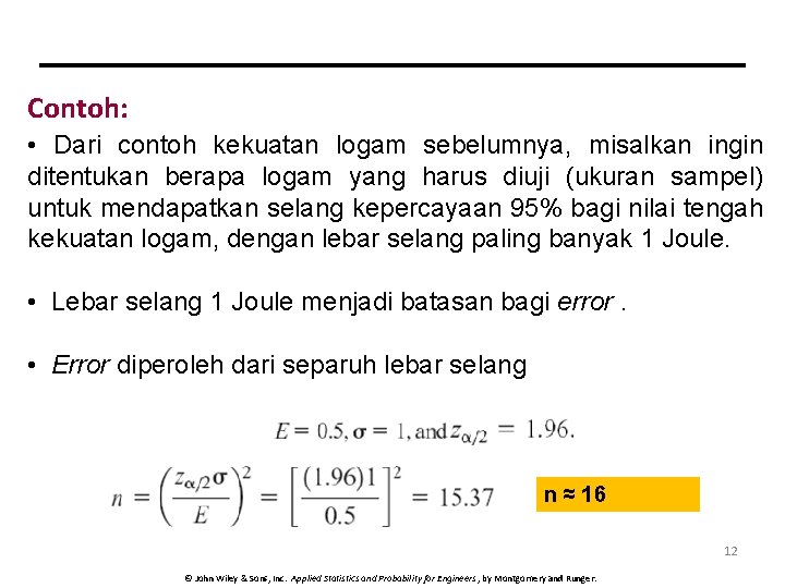 Contoh: • Dari contoh kekuatan logam sebelumnya, misalkan ingin ditentukan berapa logam yang harus