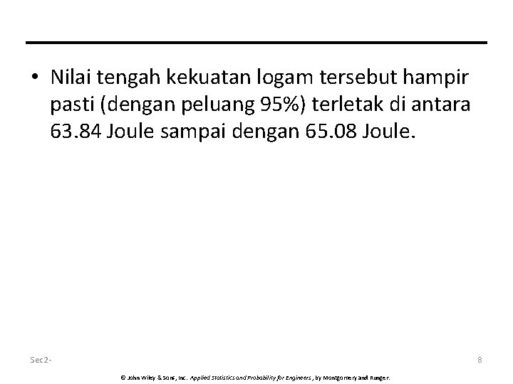  • Nilai tengah kekuatan logam tersebut hampir pasti (dengan peluang 95%) terletak di