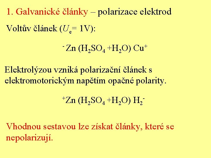 1. Galvanické články – polarizace elektrod Voltův článek (Ue= 1 V): - Zn (H