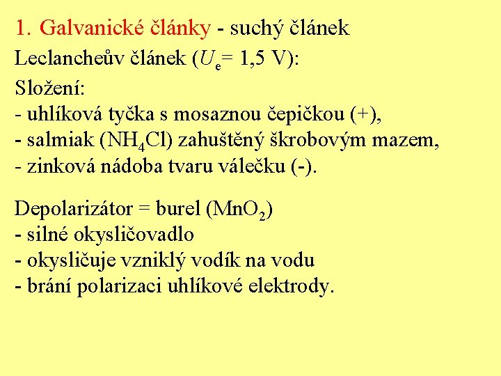 1. Galvanické články - suchý článek Leclancheův článek (Ue= 1, 5 V): Složení: -