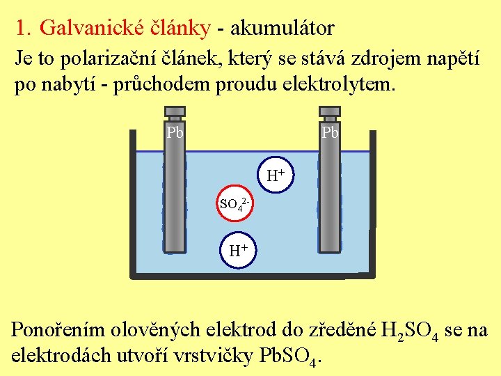 1. Galvanické články - akumulátor Je to polarizační článek, který se stává zdrojem napětí