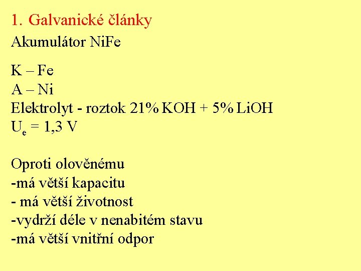 1. Galvanické články Akumulátor Ni. Fe K – Fe A – Ni Elektrolyt -