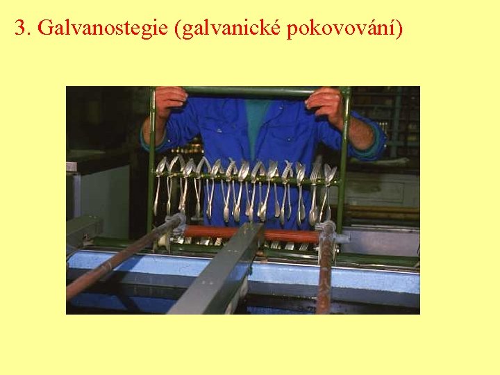 3. Galvanostegie (galvanické pokovování) 