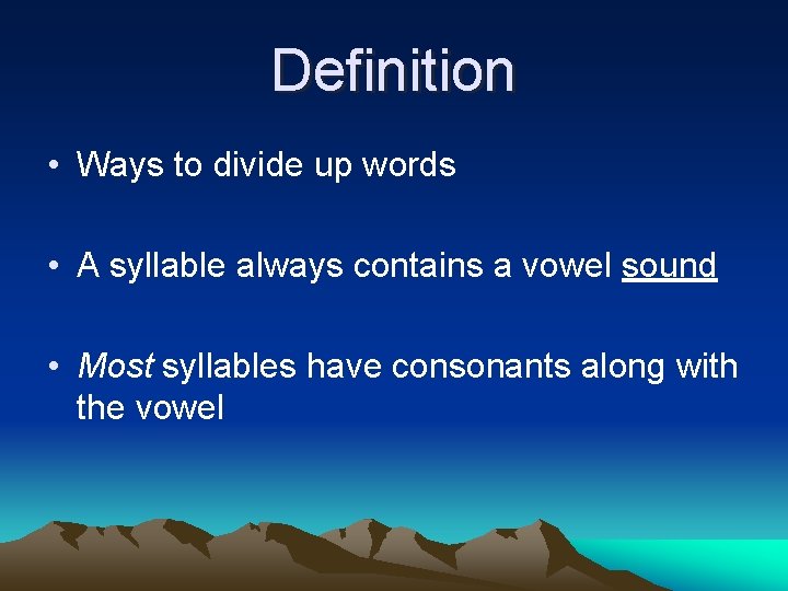 Definition • Ways to divide up words • A syllable always contains a vowel