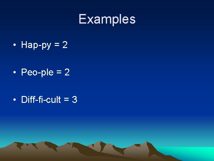 Examples • Hap-py = 2 • Peo-ple = 2 • Diff-fi-cult = 3 