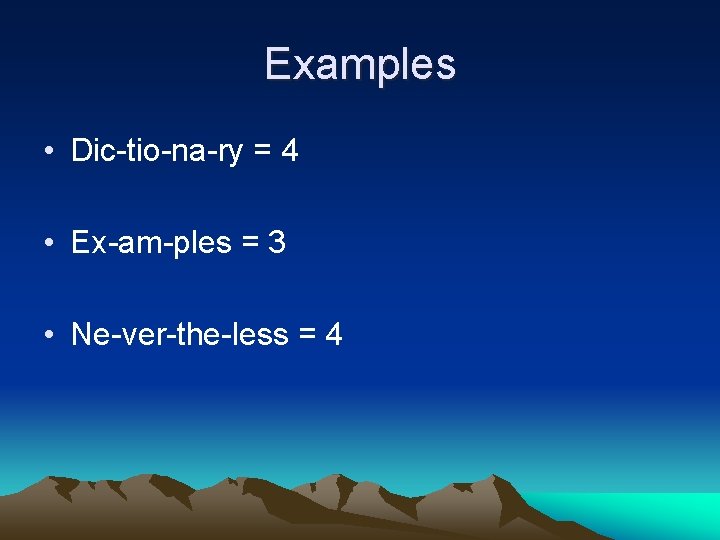 Examples • Dic-tio-na-ry = 4 • Ex-am-ples = 3 • Ne-ver-the-less = 4 
