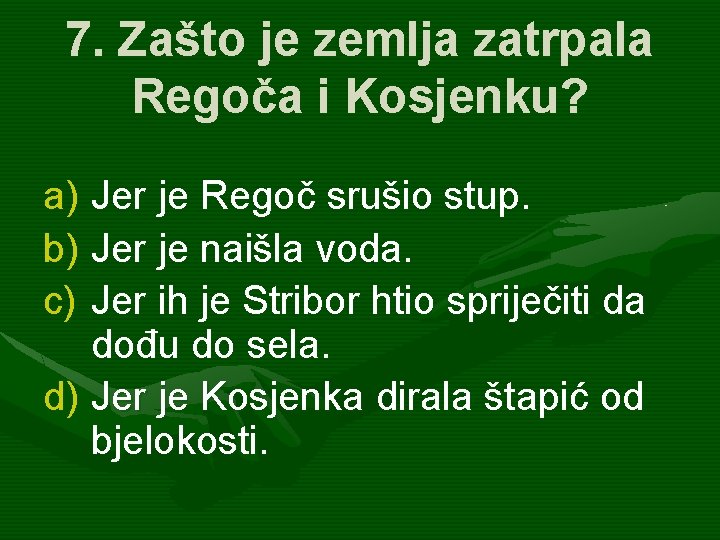 7. Zašto je zemlja zatrpala Regoča i Kosjenku? a) Jer je Regoč srušio stup.