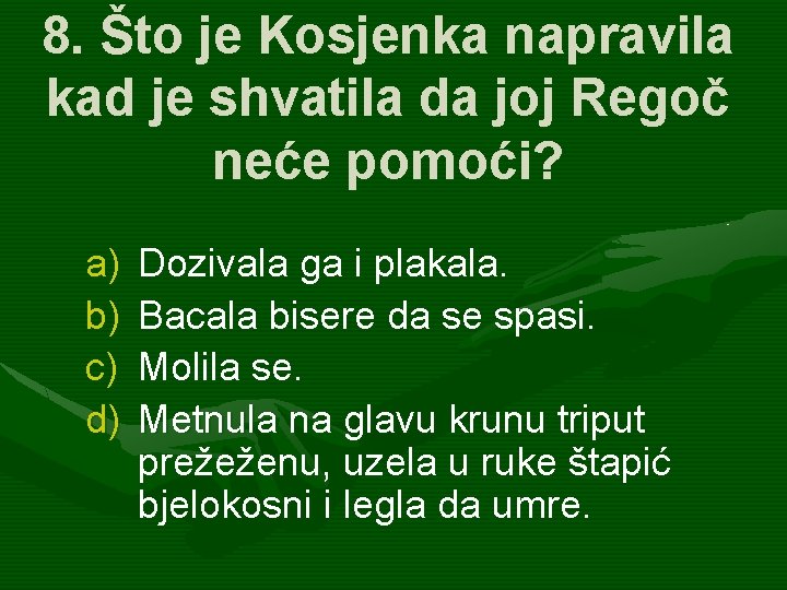 8. Što je Kosjenka napravila kad je shvatila da joj Regoč neće pomoći? a)