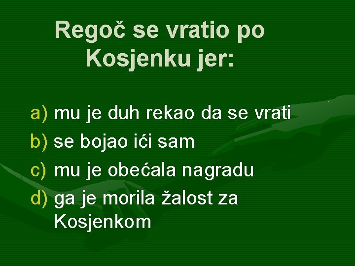 Regoč se vratio po Kosjenku jer: a) mu je duh rekao da se vrati