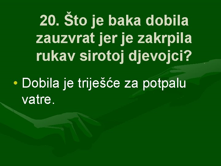 20. Što je baka dobila zauzvrat jer je zakrpila rukav sirotoj djevojci? • Dobila