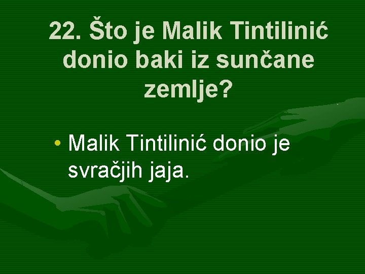 22. Što je Malik Tintilinić donio baki iz sunčane zemlje? • Malik Tintilinić donio