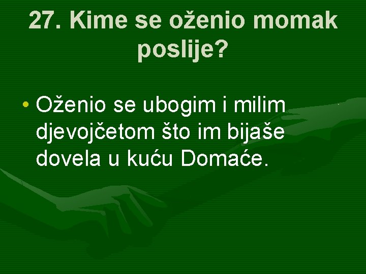 27. Kime se oženio momak poslije? • Oženio se ubogim i milim djevojčetom što