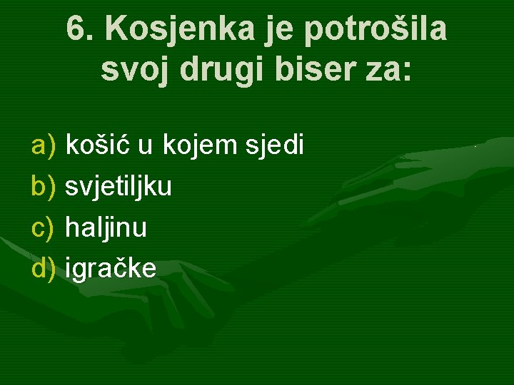 6. Kosjenka je potrošila svoj drugi biser za: a) košić u kojem sjedi b)