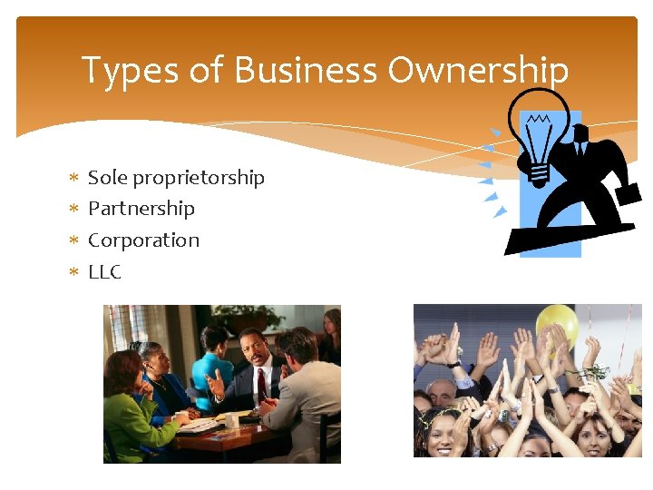 Types of Business Ownership Sole proprietorship Partnership Corporation LLC 