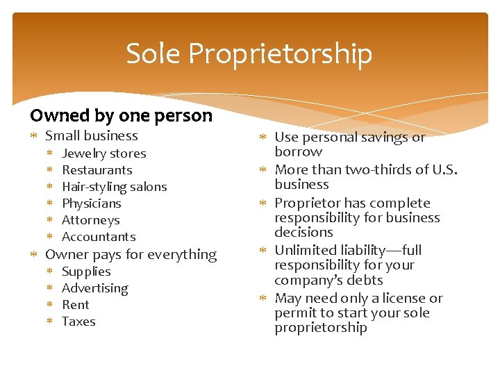 Sole Proprietorship Owned by one person Small business Jewelry stores Restaurants Hair-styling salons Physicians