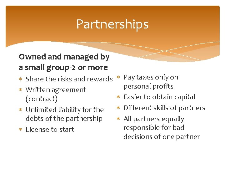 Partnerships Owned and managed by a small group-2 or more Share the risks and