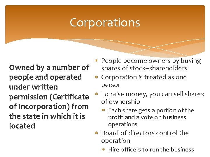 Corporations People become owners by buying Owned by a number of shares of stock--shareholders