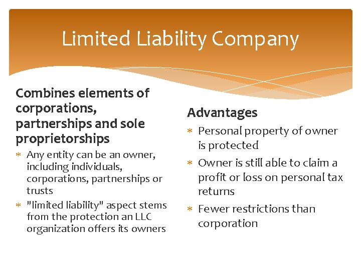 Limited Liability Company Combines elements of corporations, partnerships and sole proprietorships Any entity can