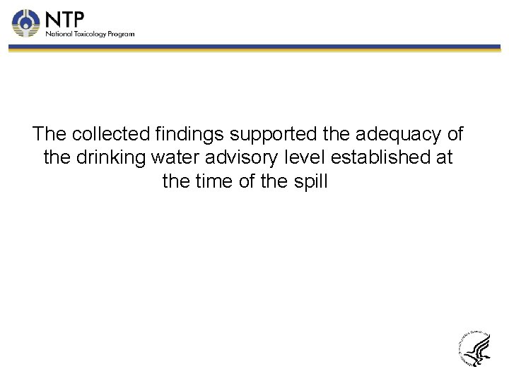 The collected findings supported the adequacy of the drinking water advisory level established at