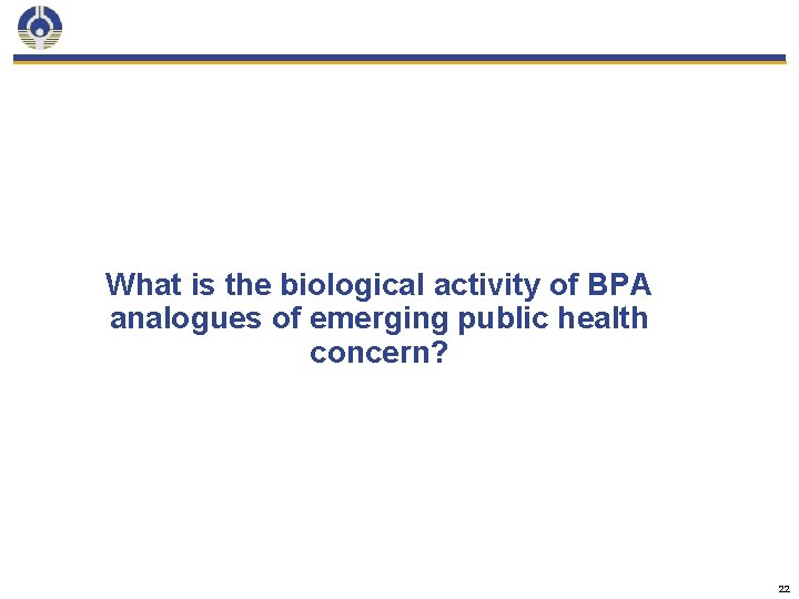 What is the biological activity of BPA analogues of emerging public health concern? 22