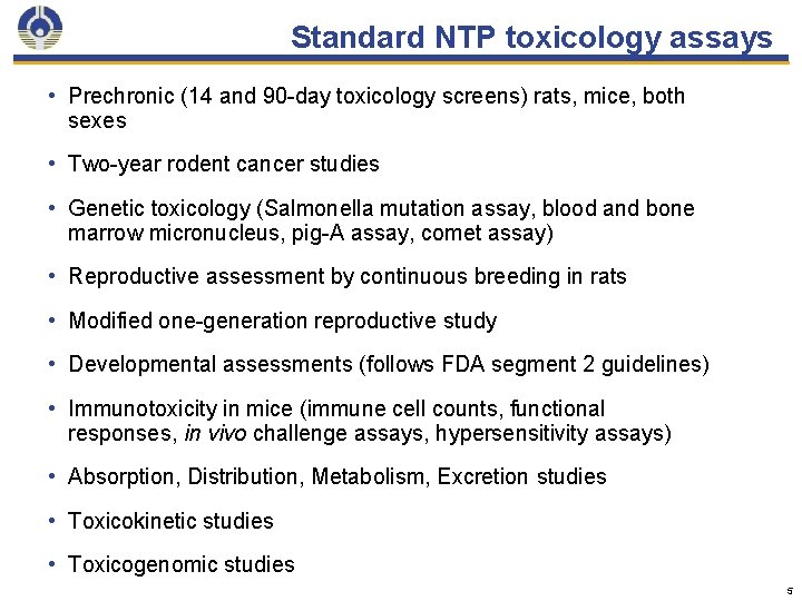 Standard NTP toxicology assays • Prechronic (14 and 90 -day toxicology screens) rats, mice,